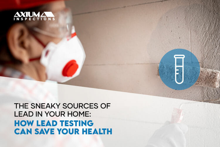 The Sneaky Sources of Lead in Your Home: How Lead Testing Can Save Your Health