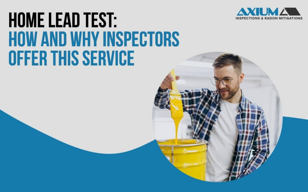 Home Lead Test: How and Why Inspectors Offer This Service