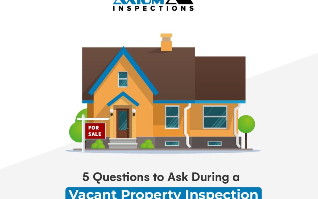 5 Questions To Ask During A Vacant Property Inspection